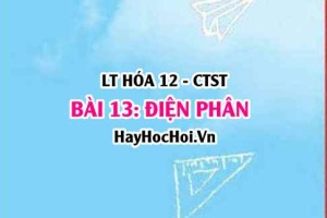 Điện phân là gì? nguyên tắc điện phân nóng chảy, điện phân dung dịch và ứng dụng? Hóa 12 bài 13 CTST